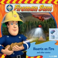 Fireman Sam - Hearts on Fire and Other Stories written by BBC Childrens Team performed by BBC Childrens on CD (Abridged)